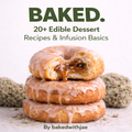 BAKED: 20+ Edible Recipes + Infusion Basics